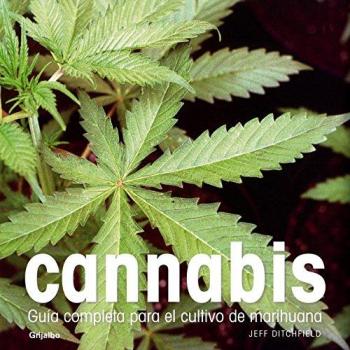 Cannabis: Guía completa para el cultivo de marihuana