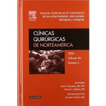 CLINICAS QUIRURGICAS DE NORTEAMERICA 2006. VOLUMEN 86 Nº 4 AVANCES RECIENTES TRATAMIENTO DE LAS ENFERMEDADES COLORRECTALES BENIGNAS Y MALIGNAS