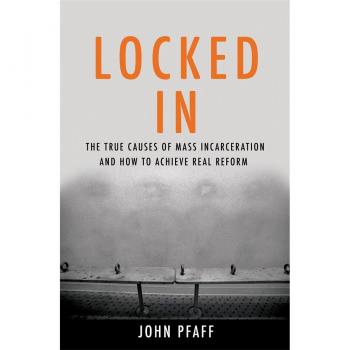Locked In: The True Causes of Mass Incarceration―and How to Achieve Real Reform