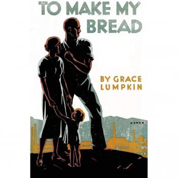 Grace Lumpkin's To Make My Bread: A Culinary Memoir and Cookbook