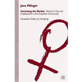 Feminising the Market: Women's Pay and Employment in the European Community