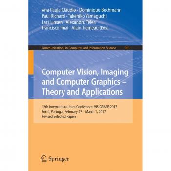 Computer Vision, Imaging and Computer Graphics – Theory and Applications: 12th International Joint Conference, VISIGRAPP 2017, Porto, Portugal, ... in Computer and Information Science)