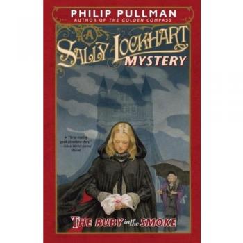 The Ruby in the Smoke: A Sally Lockhart Mystery