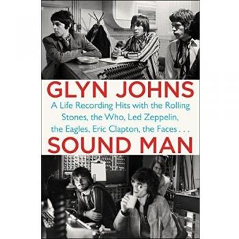 Sound Man : A Life Recording Hits with the Rolling Stones, The Who, Led Zeppelin, The Eagles, Eric Clapton, The Faces...