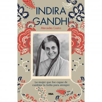 INDIRA GANDHI: La Mujer Que Fue Capaz De Cambiar La India Para Siempre