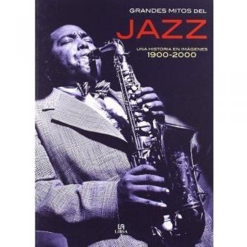 Grandes Mitos del Jazz: Una Historia en Imágenes 1900-2000