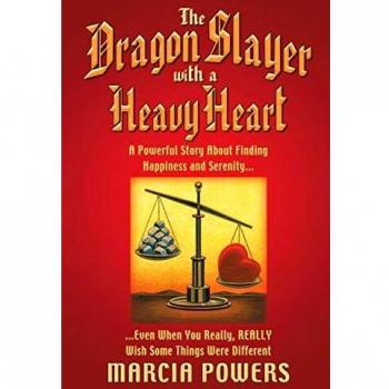The Dragon Slayer With a Heavy Heart: A Powerful Story About Finding Happiness and Serenity. . .Even When You Really, Really Wish Some Things Were Different