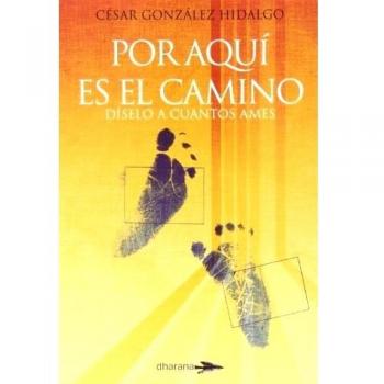 Por Aquí Es El Camino. Díselo A Cuantos Ames