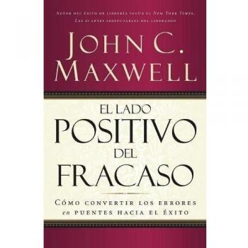 The Positive Side of Failure: How to Turn Mistakes into Bridges to Success by John C. Maxwell (Book)