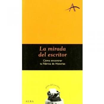 La mirada del escritor: Cómo encontrar tu Fábrica de Historias
