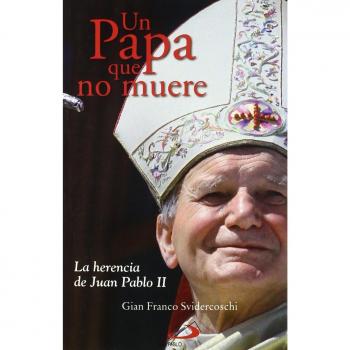Un papa que no muere: La herencia de Juan Pablo II