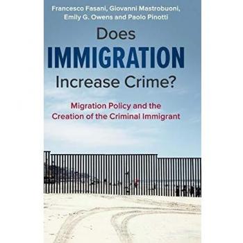 Does Immigration Increase Crime?: Migration Policy and the Creation of the Criminal Immigrant
