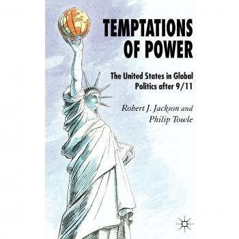 Temptations of Power: U.S. Global Politics Post-9/11 Analysis Book