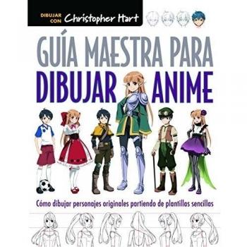 Guía Maestra para dibujar ANIME: Cómo dibujar personajes originales partiendo de plantillas sencillas - Christopher Hart