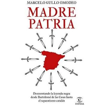 Madre patria: Desmontando la leyenda negra desde Bartolomé de las Casas hasta el separatismo catalán
