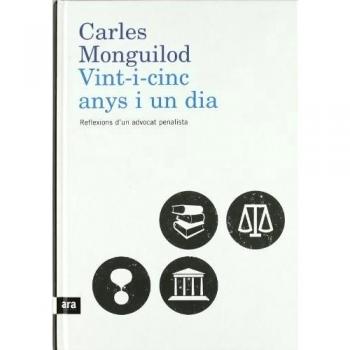 Vint-I-Cinc Anys I Un Dia. Reflexions D'Un Advocat Penalista