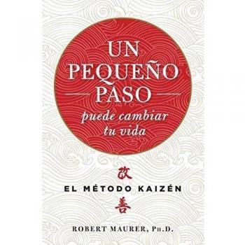 Un pequeño paso puede cambiar tu vida: El método Kaizén - MAURER, ROBERT