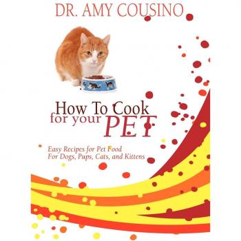 Pet Chef: Easy Homemade Recipes for Dogs and Cats by Amy Cousino