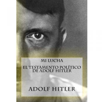 Mi Lucha - El testamento político de Adolf Hitler