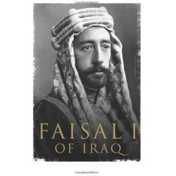 Faisal I of Iraq: A Historical Biography by Yale University Press