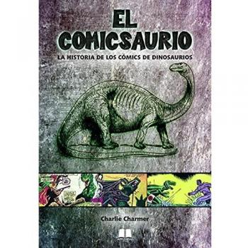 El Comicsaurio: La historia de los cómics de dinosaurios