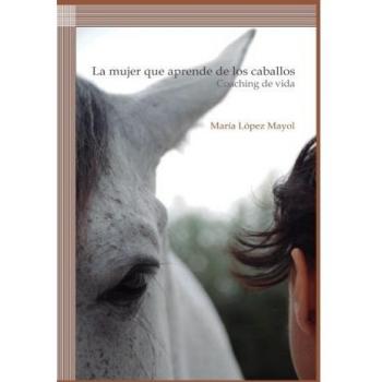 LA MUJER QUE APRENDE DE LOS CABALLOS: COACHING DE VIDA