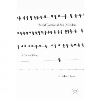 Social Control of Sex Offenders: A Cultural History