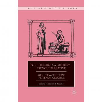 Poet Heroines in Medieval French Narrative: Gender and Fictions of Literary Creation
