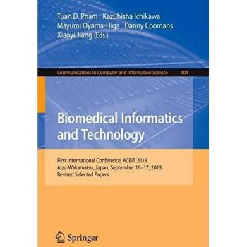 Biomedical Informatics and Technology: First International Conference, ACBIT 2013, Aizu-Wakamatsu, Japan, September 16-17, 2013. Revised Selected ... in Computer and Information Science)