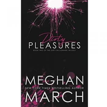 Meghan March: Dirty Pleasures - Contemporary Romance Novel