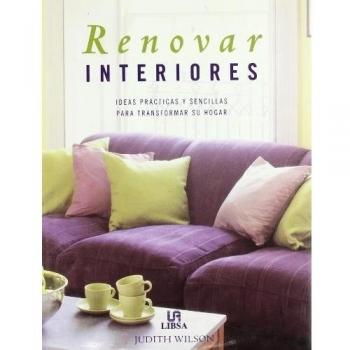 Renovar interiores : ideas prácticas y sencillas para transformar su hogar