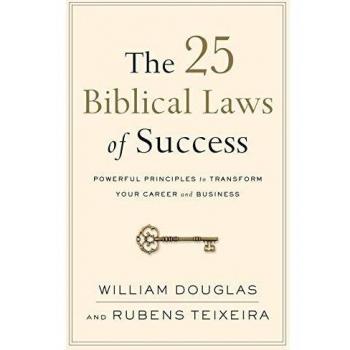 The 25 Biblical Laws of Success: Powerful Principles to Transform Your Career and Business