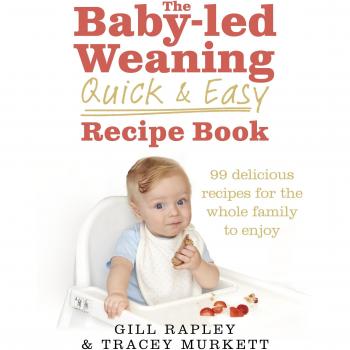 The Baby-led Weaning Quick and Easy Recipe Book