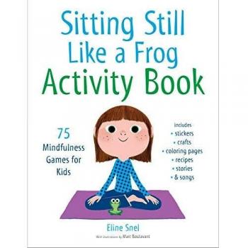 Sitting Still Like a Frog Activity Book: 75 Mindfulness Games for Kids