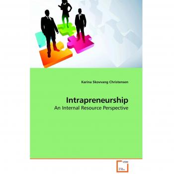 Intrapreneurship: An Internal Resource Perspective by Karina Skovvang Christensen