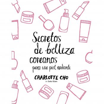 Secretos de belleza coreanos para una piel radiante - Charlotte Cho