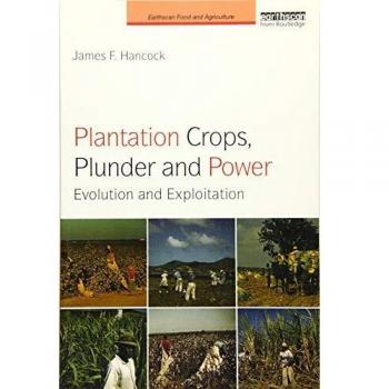 Plantation Crops, Plunder and Power: Evolution and exploitation