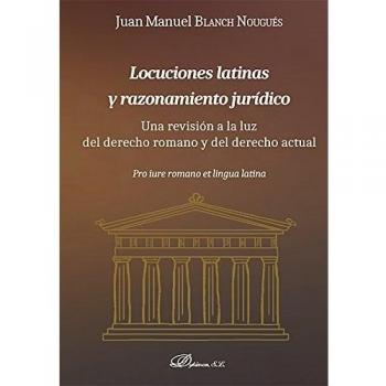 Locuciones latinas y razonamiento jurídico. Una revisión a la luz del derecho romano y del derecho actual