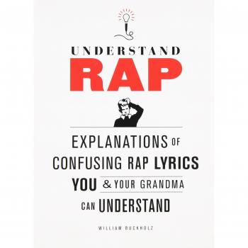 Understanding Rap: Explanations of Confusing Rap Lyrics You and Your Grandma Can Understand