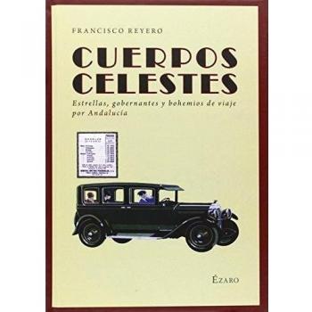 Cuerpos Celestes: ESTRELLAS, GOBERNANTES Y BOHEMIOS DE VIAJE POR ANDALUCÍA