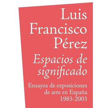 Espacios de Significado: Ensayos de exposiciones de arte en España 1983-2003