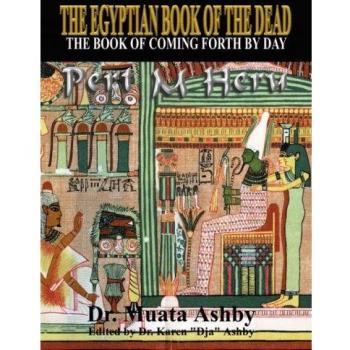 Egyptian Book of the Dead: The Book of Coming Forth By Day- The Book of Enlightenment: Mysticism of the Pert Em Heru