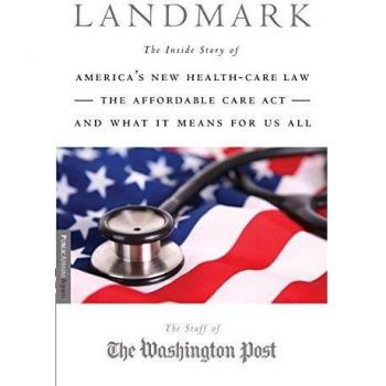 Landmark: The Inside Story of America's New Health Care Law and What It Means for Us All