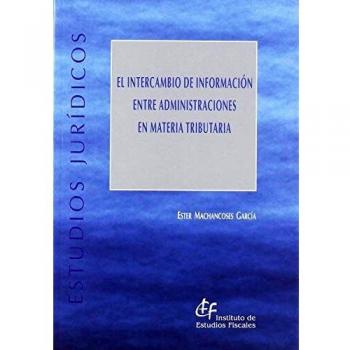 El intercambio de información entre Administraciones en materia tributaria: Evolución, instrumentos y estándares de intercambio de información