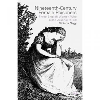 Nineteenth-Century Female Poisoners: Three English Women Who Used Arsenic to Kill