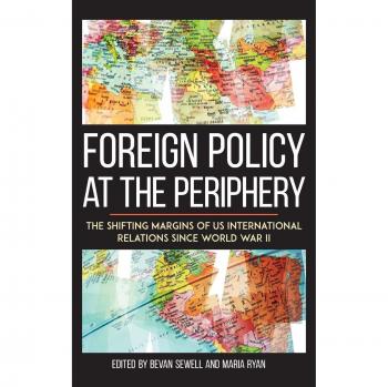 Foreign Policy at the Periphery: US International Relations Since WWII (Studies in Conflict, Diplomacy, and Peace)