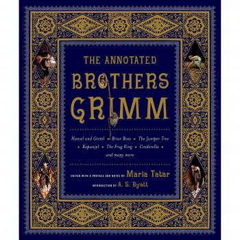 The Annotated Brothers Grimm: The Bicentennial Edition: Bicentennial Edition, Expanded and Updated