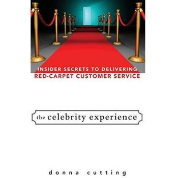 The Celebrity Experience: Insider Secrets to Delivering Red Carpet Customer Service