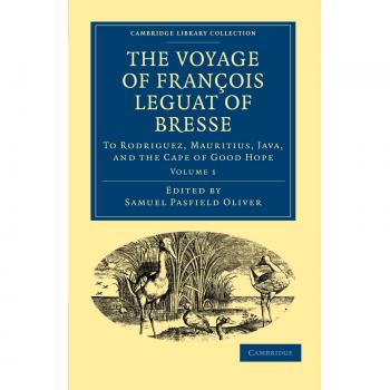 El Viaje de François Leguat de Bresse: A Rodríguez, Mauricio, Java y el Cabo de Buena Esperanza - Volumen 1: Transcripción de la Primera Edición en Inglés - Colección Bibliotecaria Hakluyt Primera