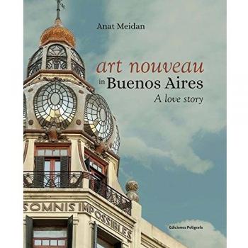 Art Nouveau in Buenos Aires: A Love Story - Meidan, Anat